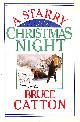 0385191839 BRUCE CATTON, A Starry Christmas Night: Excerpts From Waiting For The Morning Train