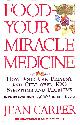 0060183217 CARPER, JEAN, Food: Your Miracle Medicine : How Food Can Prevent and Cure over 100 Symptoms and Problems