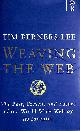 0752820907 TIM BERNERS-LEE; MICHAEL DERTOUZOS [FOREWORD]; MARK FISCHETTI [COLLABORATOR];, Weaving the Web: The Past, Present and Future of the World Wide Web by its Inventor