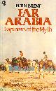 0704332558 P BRENT, Far Arabia: Explorers of the Myth