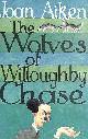 009945663X AIKEN, JOAN, The Wolves Of Willoughby Chase (The Wolves Of Willoughby Chase Sequence)