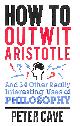 1782062009 PETER CAVE, Quercus Books How To Outwit Aristotle