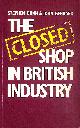 0333262034 STEPHEN DUNN & JOHN GENNARD, The Closed Shop in British Industry