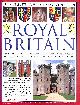 1846813654 CHARLES PHILLIPS, The Complete Illustrated Encyclopedia of Royal Britain: A Magnificent Study of Britain's Royal Heritage with a Directory of Royalty and Over 120 of the Most Important Historic Buildings