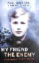 1845132319 BRISCOE, PAUL; MCMAHON, MICHAEL, My Friend the Enemy: My Childhood in Nazi Germany