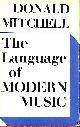  D MITCHELL, The Language of Modern Music.