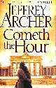 1447252195 ARCHER, JEFFREY, Cometh the Hour: The Clifton Chronicles 06 - Signed by the author.
