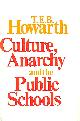 0304933422 T E B HOWARTH, Culture, Anarchy and the Public Schools