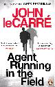 0241986540 CARRÉ, JOHN LE, Agent Running in the Field: A BBC 2 Between the Covers Book Club Pick