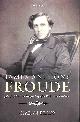 0199668035 BRADY, CIARAN, James Anthony Froude: An Intellectual Biography of a Victorian Prophet
