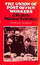 0333149718 M MORAN, Union of Post Office Workers: A Study in Political Sociology