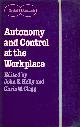 070990410X JE KELLY. CW CLEGG, Autonomy and Control at the Workplace