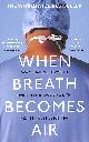 1784701998 KALANITHI, PAUL, When Breath Becomes Air: The ultimate moving life-and-death story