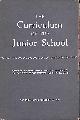  NATIONAL UNION OF TEACHERS,CONSULTATIVE COMMITTEE, The Curriculum of the Junior School: A report of a consultative committee appointed by the Executive of the National Union of Teachers