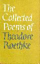  ROETHKE, THEODORE, Collected Poems: Theodore Roethke