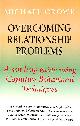 1845290666 CROWE, MICHAEL, Overcoming Relationship Problems: A Self-Help Guide Using Cognitive Behavioral Techniques: A Books on Prescription Title (Overcoming Books)