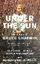 0099466147 CHATWIN, BRUCE; CHATWIN, ELIZABETH; SHAKESPEARE, NICHOLAS, Under The Sun: The Letters of Bruce Chatwin