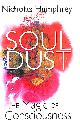 1849162379 NICHOLAS HUMPHREY, Soul Dust: The Magic of Consciousness