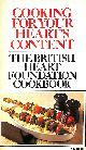 0099182106 KATIE DYSON; DAVID WAINWRIGHT EVANS; META ALICE MARY GREENFIELD, Cooking for Your Heart's Content: British Heart Foundation Cookbook