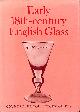 0600436012 DAVIS, FRANK, Early 18th Century English Glass (Collector's Guides)
