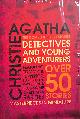 0007284195 CHRISTIE, AGATHA, Detectives and Young Adventurers: The Complete Short Stories