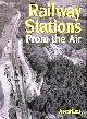0711029806 AEROFILMS, NONE, Railway Stations From The Air