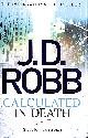 0749959347 J. D. ROBB, Calculated in Death. 36 Lieutenant Eve Dallas. First Edition