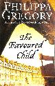 0007230028 GREGORY, PHILIPPA, The Favoured Child: Book 2 (The Wideacre Trilogy)