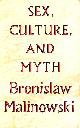  MALINOWSKI BRONISLAW, Sex, Culture, and Myth