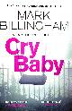 1408712415 BILLINGHAM, MARK, Cry Baby. Tom Thorne Novels