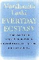 0500012342 LASKI, MARGHANITA, Everyday Ecstasy: Some Observations on the Possible Social Effects of Major and Minor Ecstatic Experiences in Our Daily Secular Lives