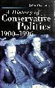 0333562933 CHARMLEY, JOHN, A History of Conservative Politics, 1900-1996 (British Studies Series)