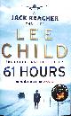 0553825569 CHILD, LEE, 61 Hours: The riveting Jack Reacher thriller from the No.1 Sunday Times bestselling author: 14