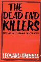 0091334004 GRIBBLE, LEONARD, The Dead End Killers : They Died By the Violence They Generated