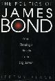 0275968596 BLACK, JEREMY, The Politics of James Bond : From Fleming's Novels to the Big Screen