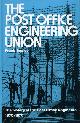 0859740498 BEALEY, FRANK, The Post Office Engineering Union : The History of the Post Office Engineers, 1870-1970
