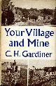  GARDINER, C. H., Your Village and Mine