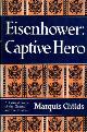  CHILDS, MARQUIS, Eisenhower : Captive Hero