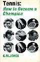 0571084354 JONES, CLARENCE MEDLYCOTT, Tennis : How to Become a Champion