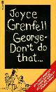 0708814794 JOYCE GRENFELL, George - Don't Do That