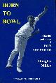 0954488601 DOUGLAS MILLER, Born to Bowl: The Life and Times of Don Shepherd (Signed By Don Shepherd)
