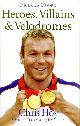 000726531X RICHARD MOORE, Heroes, Villains and Velodromes: Chris Hoy and Britain?s Track Cycling Revolution