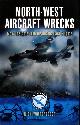1844154785 NICK WOTHERSPOON, North-West Aircraft Wrecks: New Insights into Dramatic Last Flights (Aviation Heritage Trail)