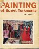  YERLASHOVA, S. (COMPILER), Painting of Soviet Turkmenia