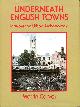 0713436379 CARVER, MARTIN, Underneath English Towns: Interpreting Urban Archaeology