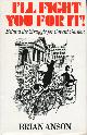 0224017950 ANSON, BRIAN, I'll Fight You for It! : Behind the Struggle for Covent Garden