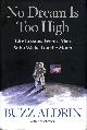 1426216491 ALDRIN, BUZZ; ABRAHAM, KEN, No Dream Is Too High: Life Lessons From a Man Who Walked on the Moon