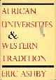  ASHBY, ERIC, African Universities and Western Tradition