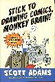 1591841852 ADAMS, SCOTT, Stick to Drawing Comics, Monkey Brain!