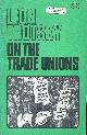  TROTSKY. LEON, Leon Trotsky on the Trade Unions